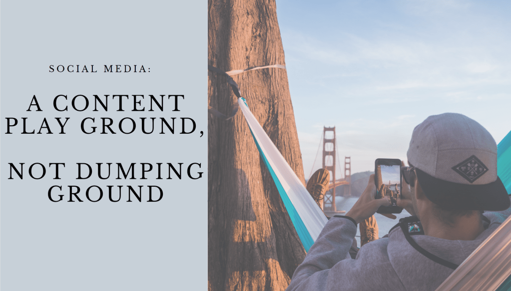 Social Media: Your Content Playground, Not Dumping&nbsp;Ground