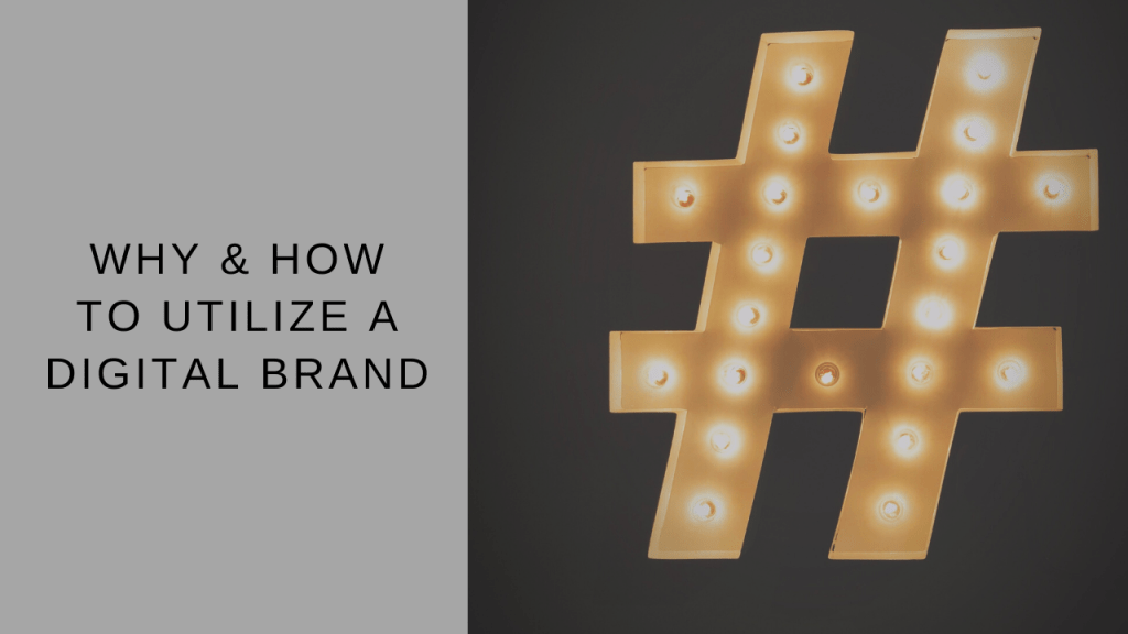 Why & How to Utilize a Digital&nbsp;Brand